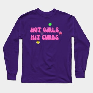 Hot Girls Hit Curbs - Humorous Quote Shirt, Cool Urban Style Tee, Unique Sarcastic Present for Sister or Girlfriend Long Sleeve T-Shirt